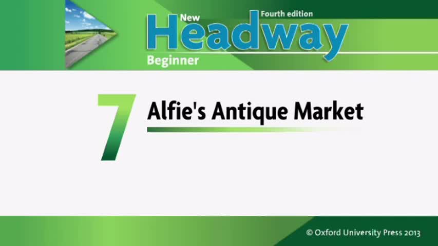 Unit 7. Alfie's Antique Market. New Headway.