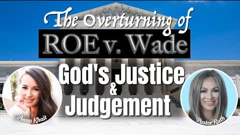 Gods Justice & Judgement | Roe v. Wade 2022-06-27 20:36