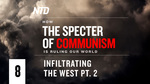 How the Specter of Communism Is Ruling Our World ep. 8–Infiltrating the West pt. 2