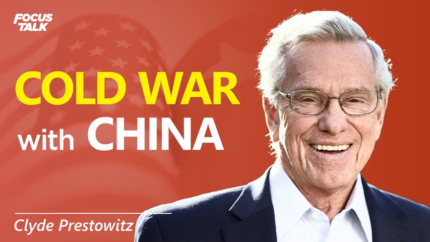The Cold War Never Ended; It Just Shifted to China | Clyde Prestowitz | Focus Talk