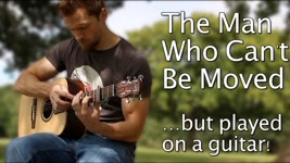 The Man Who Can't Be Moved - But Played on a Guitar!